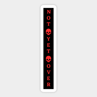 Not yet Over Sticker